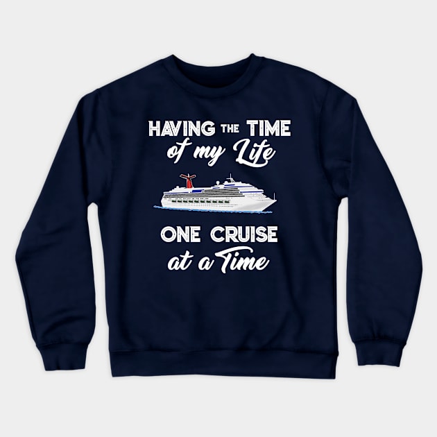 Cruise Having the Time of My Life Cruising Vacation Trip T-Shirt Crewneck Sweatshirt by Antzyzzz